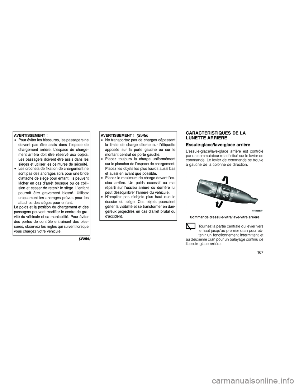 JEEP GRAND CHEROKEE 2011 Notice dentretien (in French)
AVERTISSEMENT !
•Pour éviter les blessures, les passagers ne
doivent pas être assis dans l’espace de
chargement arrière. L’espace de charge-
ment arrière doit être réservé aux objets.
Le JEEP GRAND CHEROKEE 2011 Notice dentretien (in French)
AVERTISSEMENT !
•Pour éviter les blessures, les passagers ne
doivent pas être assis dans l’espace de
chargement arrière. L’espace de charge-
ment arrière doit être réservé aux objets.
Le