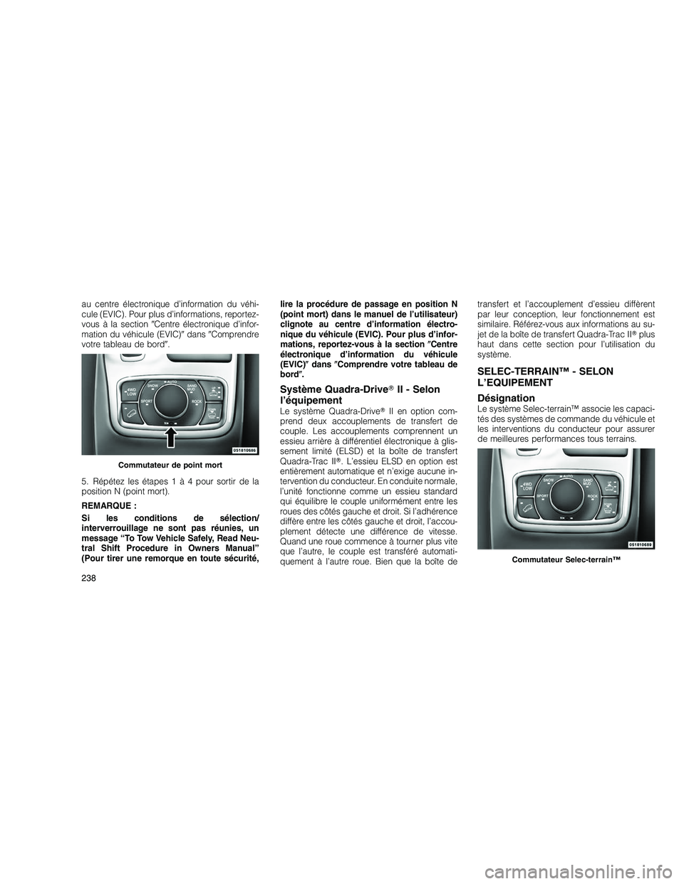 JEEP GRAND CHEROKEE 2011  Notice dentretien (in French) 
au centre électronique d’information du véhi-
cule (EVIC). Pour plus d’informations, reportez-
vous à la sectionCentre électronique d’infor-
mation du véhicule (EVIC) dans Comprendre
vo
