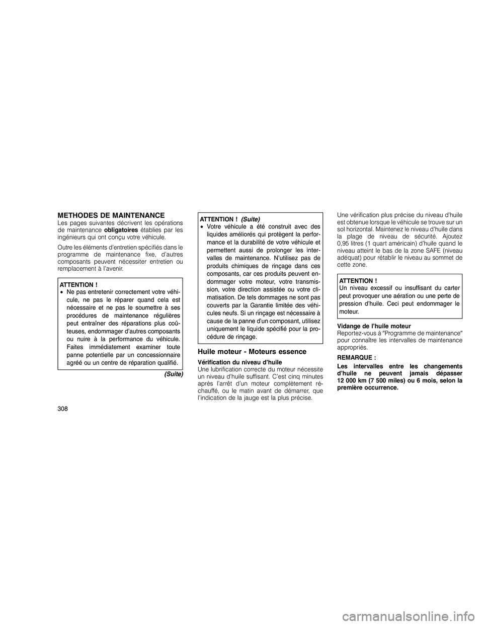 JEEP GRAND CHEROKEE 2011  Notice dentretien (in French) 
METHODES DE MAINTENANCELes pages suivantes décrivent les opérations
de maintenanceobligatoiresétablies par les
ingénieurs qui ont conçu votre véhicule.
Outre les éléments d’entretien spéci