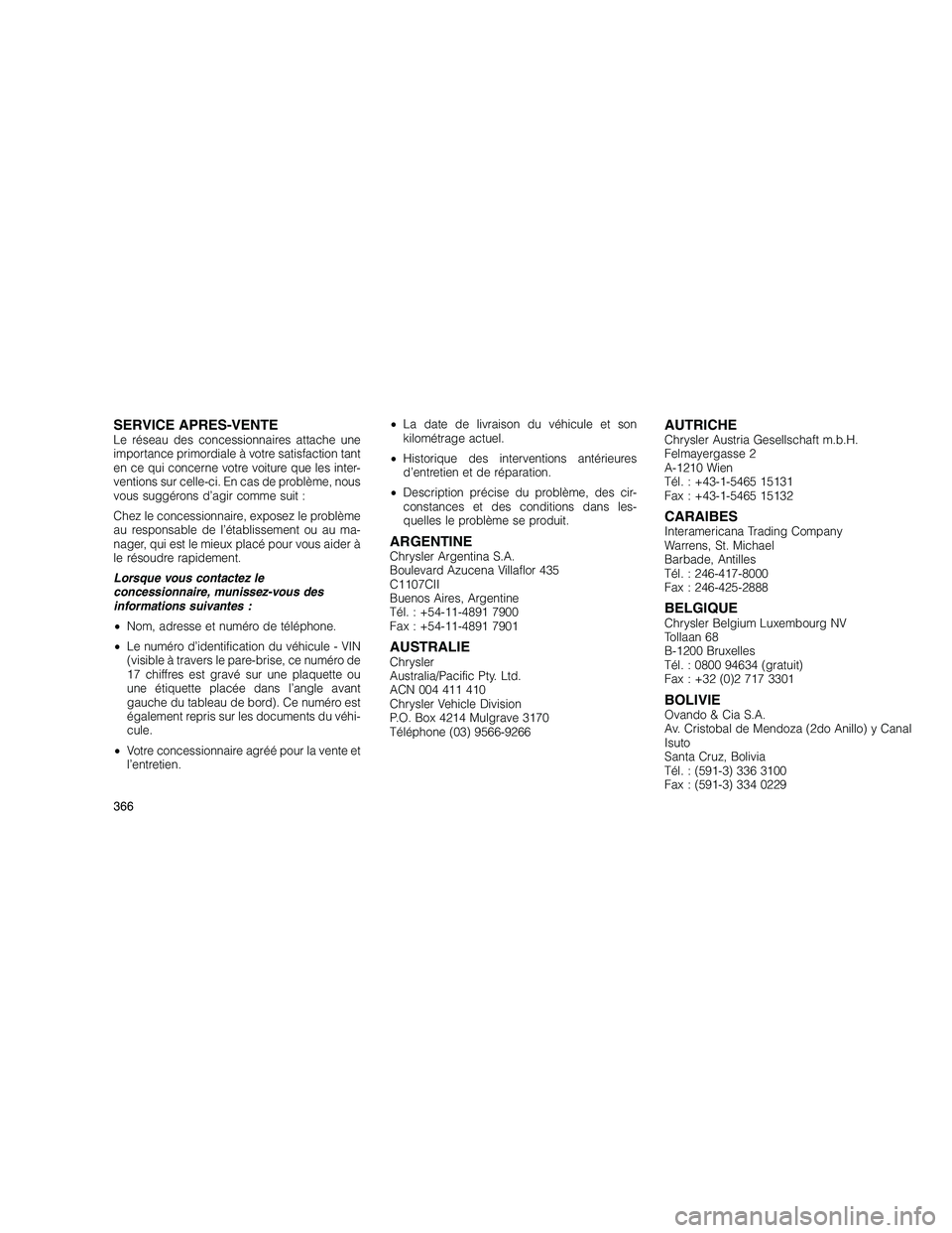 JEEP GRAND CHEROKEE 2011  Notice dentretien (in French) 
SERVICE APRES-VENTELe réseau des concessionnaires attache une
importance primordiale à votre satisfaction tant
en ce qui concerne votre voiture que les inter-
ventions sur celle-ci. En cas de probl