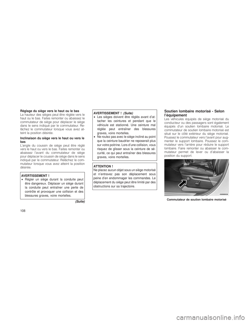 JEEP GRAND CHEROKEE 2012 Notice dentretien (in French) Réglage du siège vers le haut ou le bas
La hauteur des sièges peut être réglée vers le
haut ou le bas. Faites remonter ou abaissez le
commutateur de siège pour déplacer le siège
dans le sens JEEP GRAND CHEROKEE 2012 Notice dentretien (in French) Réglage du siège vers le haut ou le bas
La hauteur des sièges peut être réglée vers le
haut ou le bas. Faites remonter ou abaissez le
commutateur de siège pour déplacer le siège
dans le sens