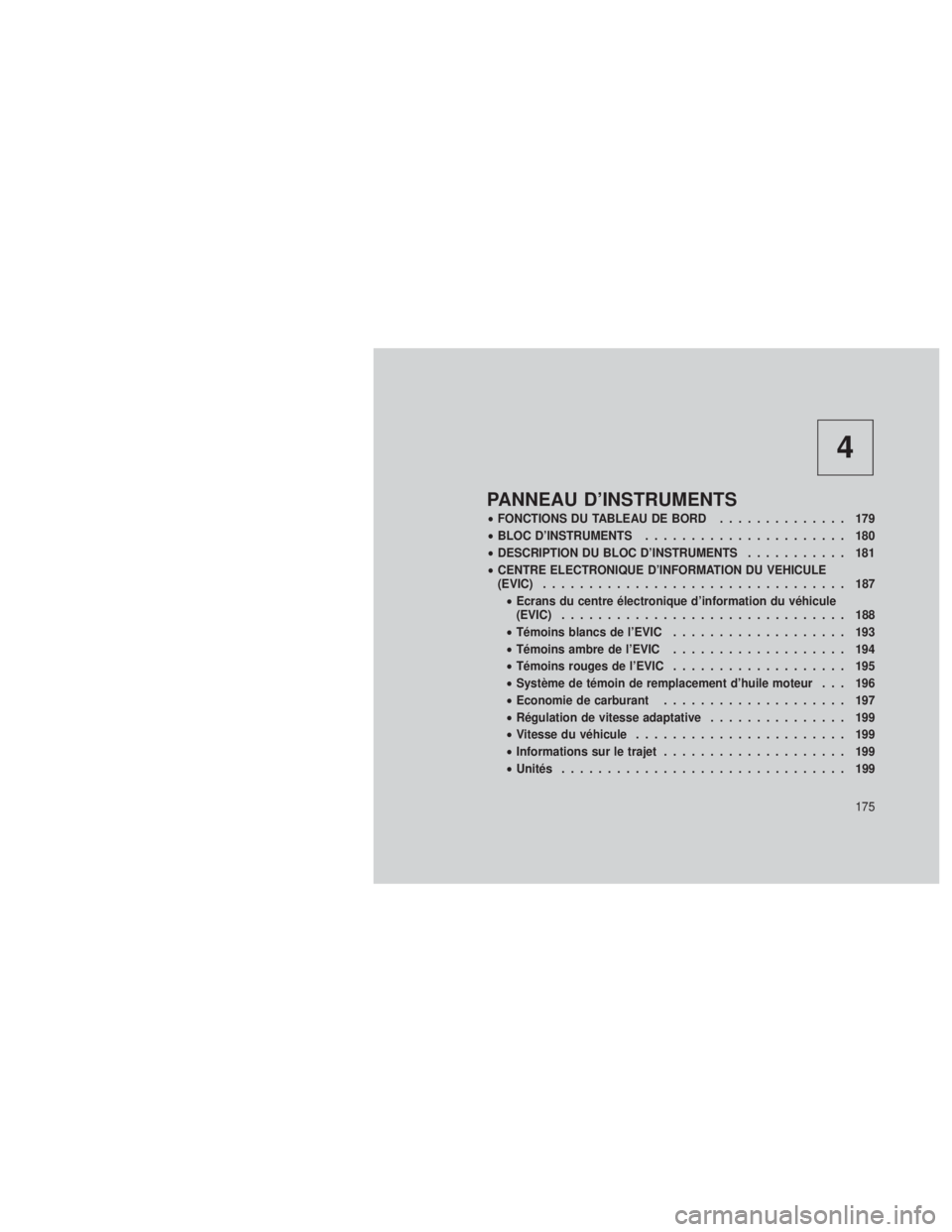 JEEP GRAND CHEROKEE 2012 Notice dentretien (in French) 4
PANNEAU D’INSTRUMENTS
•FONCTIONS DU TABLEAU DE BORD .............. 179
• BLOC D’INSTRUMENTS ...................... 180
• DESCRIPTION DU BLOC D’INSTRUMENTS ........... 181
• CENTRE ELEC JEEP GRAND CHEROKEE 2012 Notice dentretien (in French) 4
PANNEAU D’INSTRUMENTS
•FONCTIONS DU TABLEAU DE BORD .............. 179
• BLOC D’INSTRUMENTS ...................... 180
• DESCRIPTION DU BLOC D’INSTRUMENTS ........... 181
• CENTRE ELEC