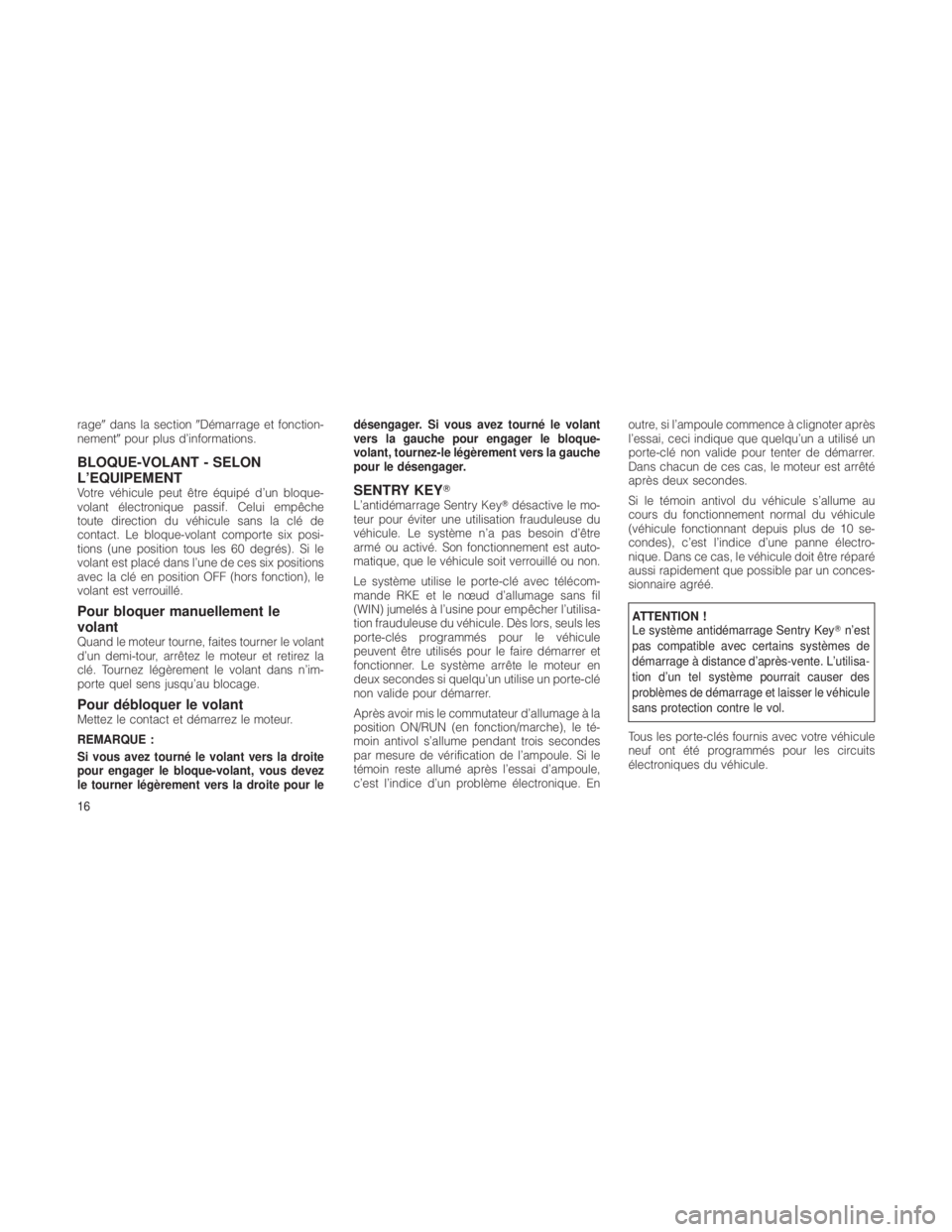 JEEP GRAND CHEROKEE 2012  Notice dentretien (in French) ragedans la section Démarrage et fonction-
nement pour plus d’informations.
BLOQUE-VOLANT - SELON
L’EQUIPEMENT
Votre véhicule peut être équipé d’un bloque-
volant électronique passif. C