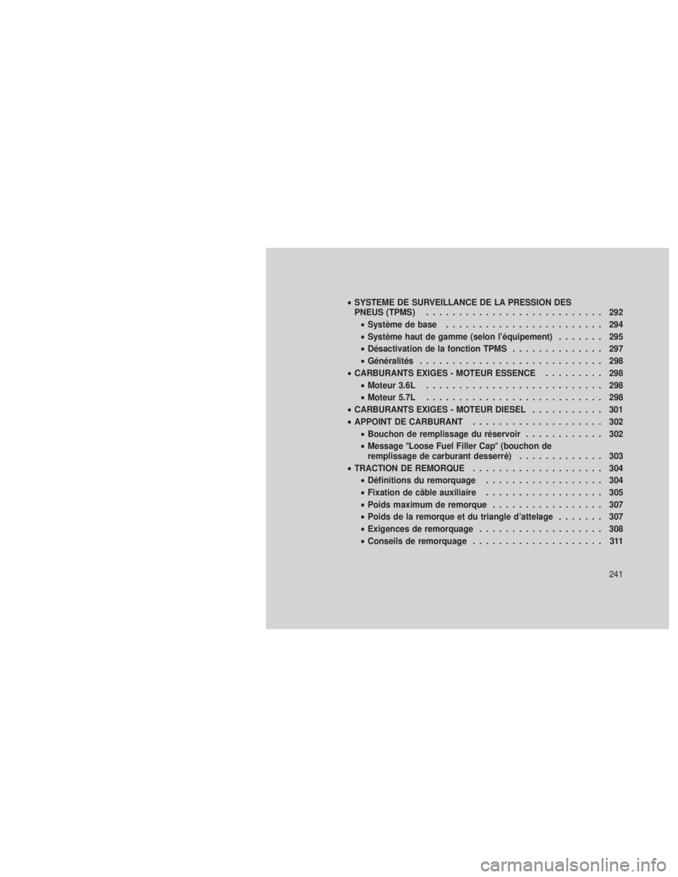 JEEP GRAND CHEROKEE 2012  Notice dentretien (in French) •SYSTEME DE SURVEILLANCE DE LA PRESSION DES
PNEUS (TPMS) ........................... 292
• Système de base ........................ 294
• Système haut de gamme (selon l’équipement) ....... 