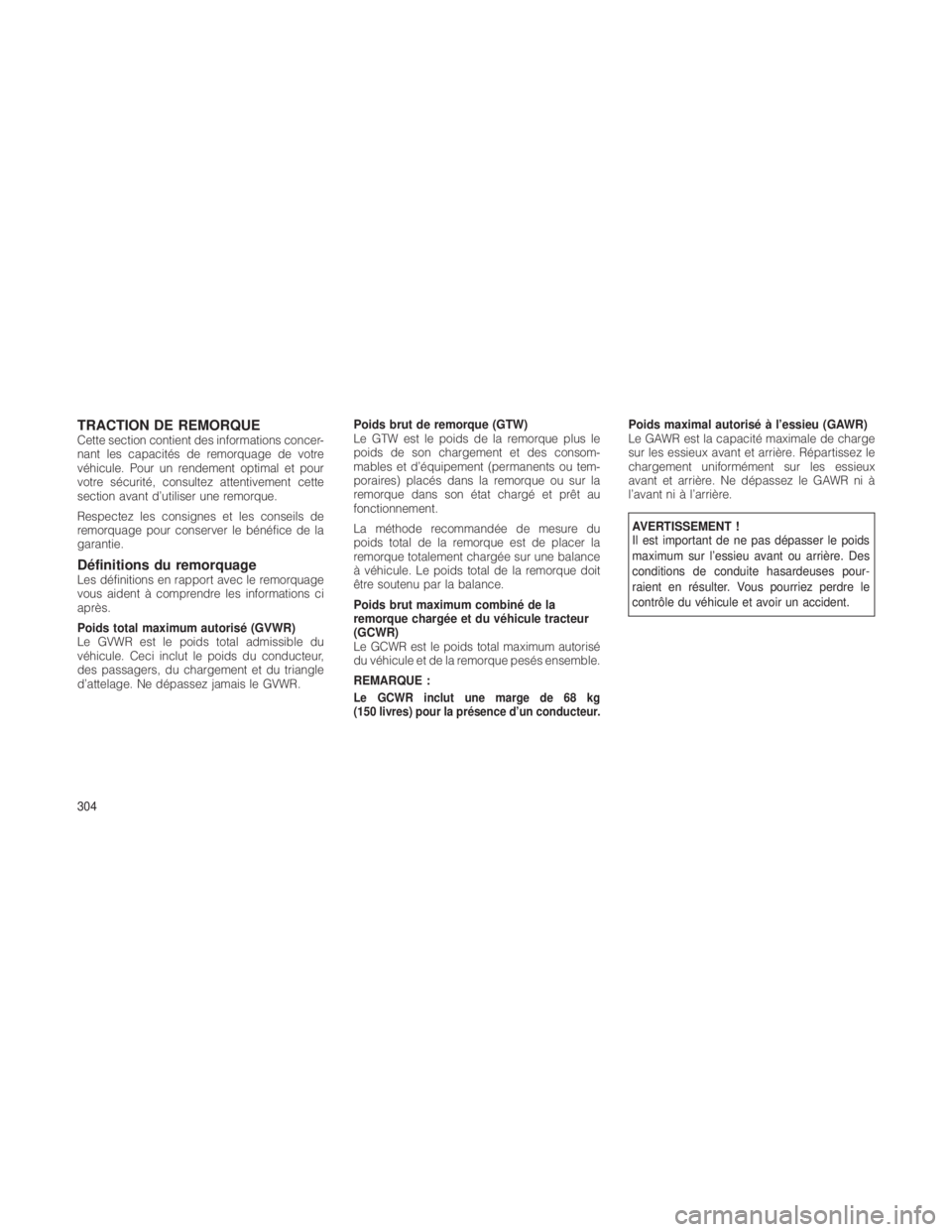 JEEP GRAND CHEROKEE 2012  Notice dentretien (in French) TRACTION DE REMORQUECette section contient des informations concer-
nant les capacités de remorquage de votre
véhicule. Pour un rendement optimal et pour
votre sécurité, consultez attentivement ce