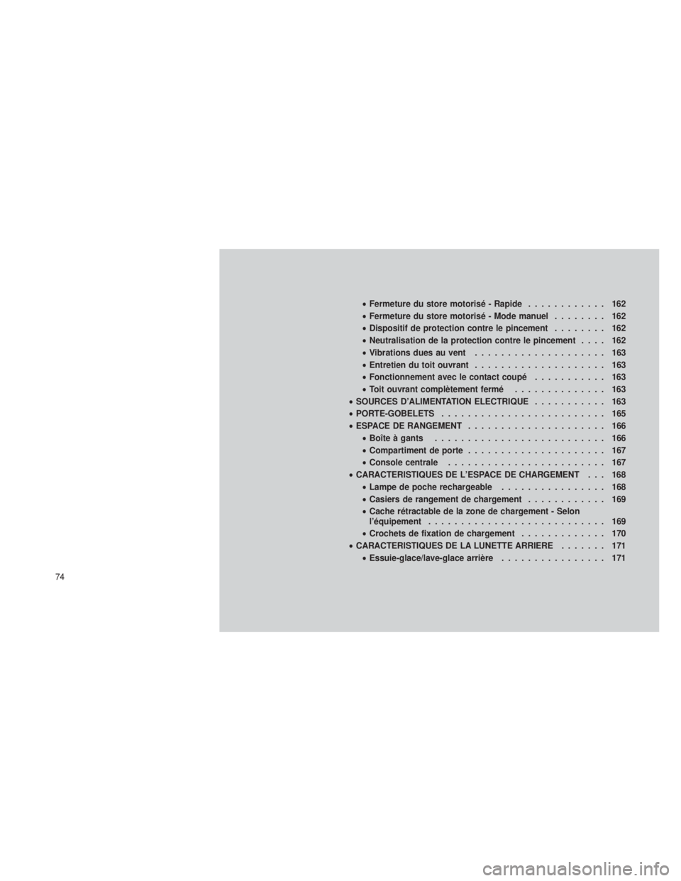 JEEP GRAND CHEROKEE 2012 Notice dentretien (in French) •Fermeture du store motorisé - Rapide ............ 162
• Fermeture du store motorisé - Mode manuel ........ 162
• Dispositif de protection contre le pincement ........ 162
• Neutralisation d JEEP GRAND CHEROKEE 2012 Notice dentretien (in French) •Fermeture du store motorisé - Rapide ............ 162
• Fermeture du store motorisé - Mode manuel ........ 162
• Dispositif de protection contre le pincement ........ 162
• Neutralisation d