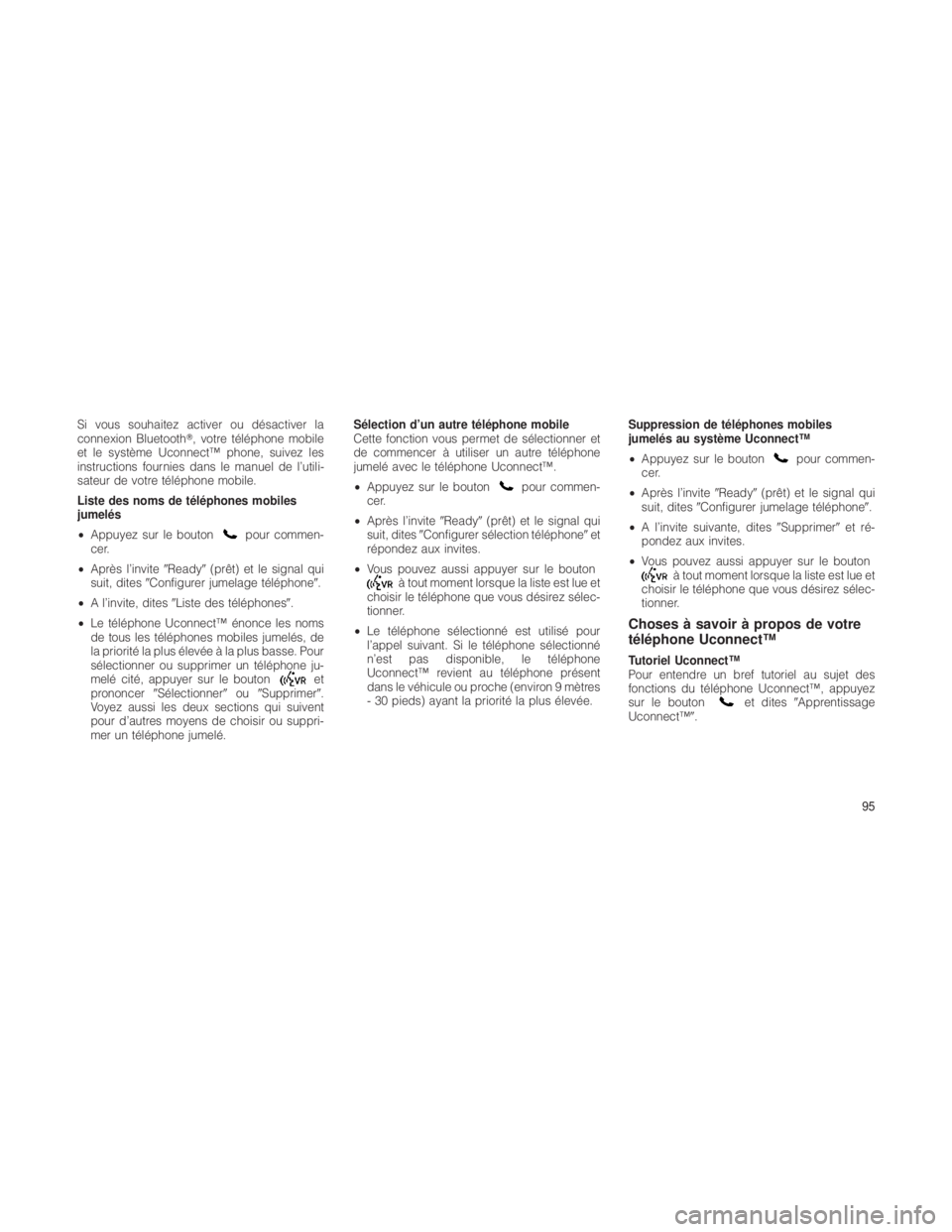 JEEP GRAND CHEROKEE 2012  Notice dentretien (in French) Si vous souhaitez activer ou désactiver la
connexion Bluetooth, votre téléphone mobile
et le système Uconnect™ phone, suivez les
instructions fournies dans le manuel de l’utili-
sateur de vot