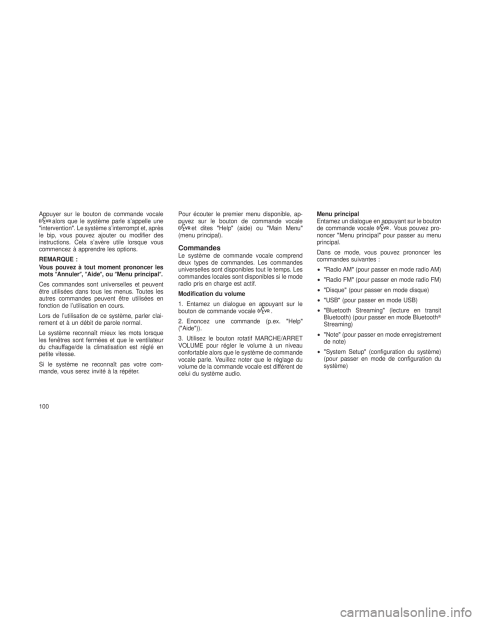 JEEP GRAND CHEROKEE 2013  Notice dentretien (in French) Appuyer sur le bouton de commande vocalealors que le système parle s’appelle une
"intervention". Le système s’interrompt et, après
le bip, vous pouvez ajouter ou modifier des
instructio