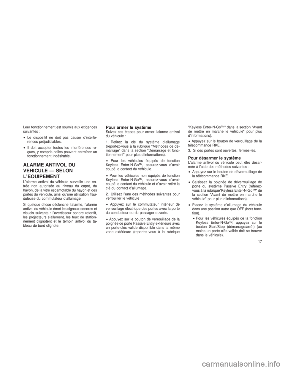 JEEP GRAND CHEROKEE 2013 Notice dentretien (in French) Leur fonctionnement est soumis aux exigences
suivantes :
•Le dispositif ne doit pas causer d’interfé-
rences préjudiciables.
• Il doit accepter toutes les interférences re-
çues, y compris c JEEP GRAND CHEROKEE 2013 Notice dentretien (in French) Leur fonctionnement est soumis aux exigences
suivantes :
•Le dispositif ne doit pas causer d’interfé-
rences préjudiciables.
• Il doit accepter toutes les interférences re-
çues, y compris c