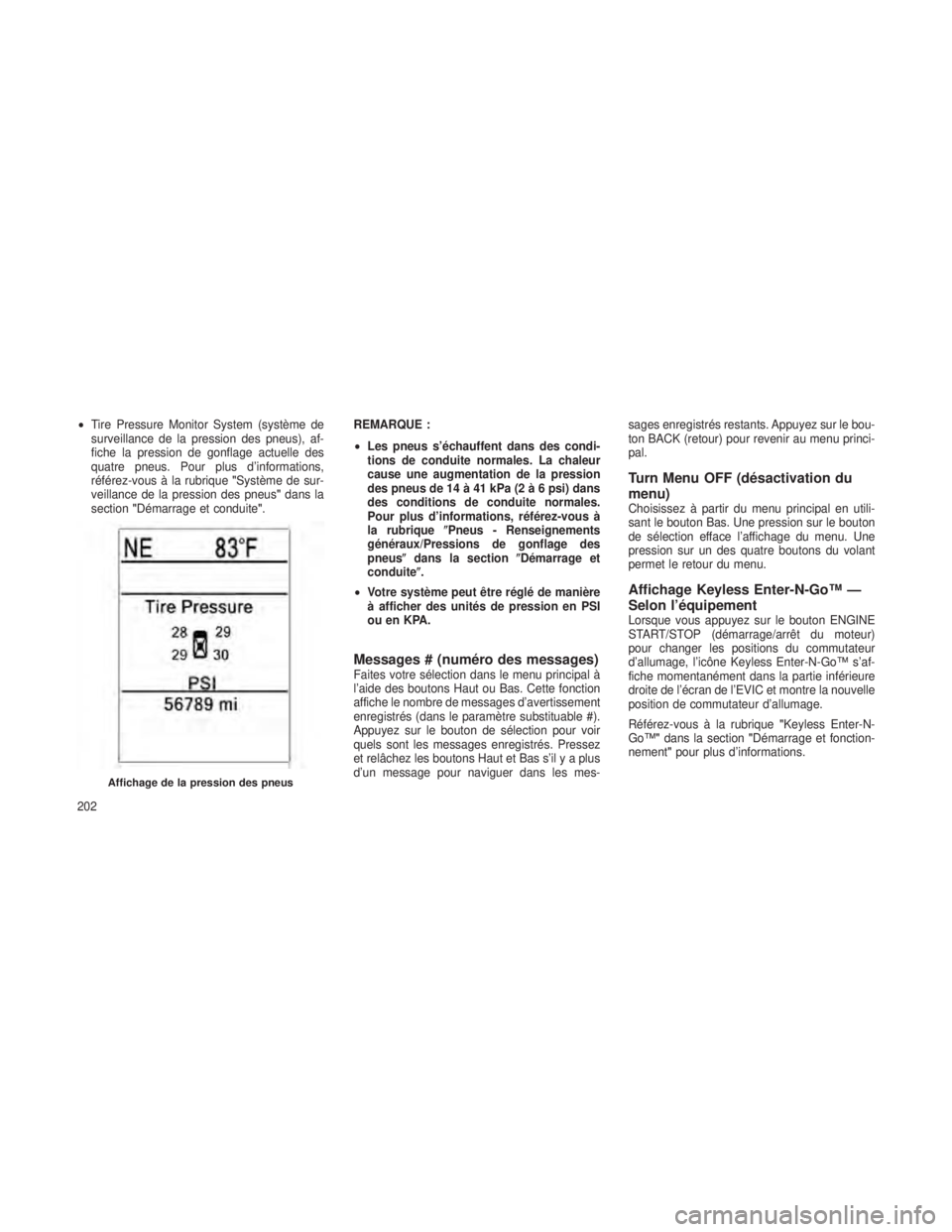 JEEP GRAND CHEROKEE 2013 Notice dentretien (in French) •Tire Pressure Monitor System (système de
surveillance de la pression des pneus), af-
fiche la pression de gonflage actuelle des
quatre pneus. Pour plus d’informations,
référez-vous à la rubri JEEP GRAND CHEROKEE 2013 Notice dentretien (in French) •Tire Pressure Monitor System (système de
surveillance de la pression des pneus), af-
fiche la pression de gonflage actuelle des
quatre pneus. Pour plus d’informations,
référez-vous à la rubri