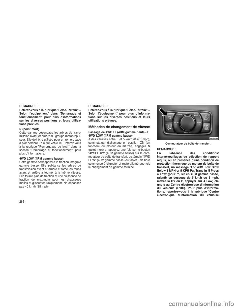JEEP GRAND CHEROKEE 2013  Notice dentretien (in French) REMARQUE :
Référez-vous à la rubriqueSelec-Terrain–
Selon l’équipement dansDémarrage et
fonctionnement pour plus d’informations
sur les diverses positions et leurs utilisa-
tions prév