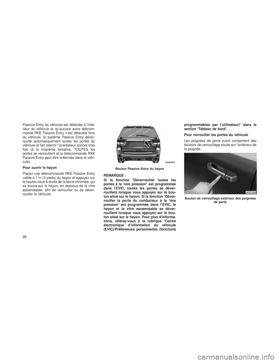 JEEP GRAND CHEROKEE 2013 Notice dentretien (in French) Passive Entry du véhicule est détectée à l’inté-
rieur du véhicule et qu’aucune autre télécom-
mande RKE Passive Entry n’est détectée hors
du véhicule, le système Passive Entry déve JEEP GRAND CHEROKEE 2013 Notice dentretien (in French) Passive Entry du véhicule est détectée à l’inté-
rieur du véhicule et qu’aucune autre télécom-
mande RKE Passive Entry n’est détectée hors
du véhicule, le système Passive Entry déve