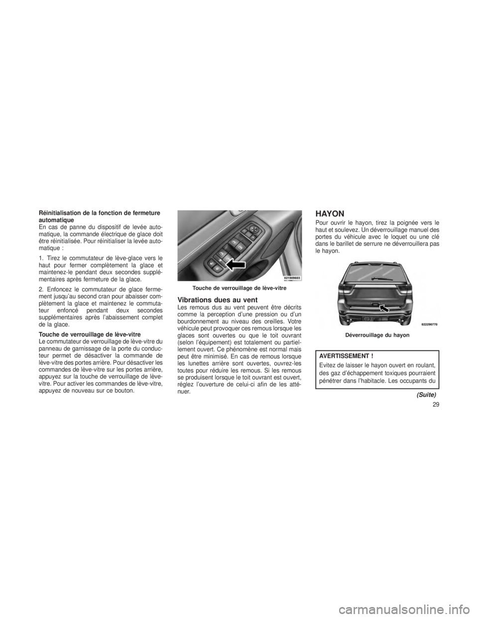 JEEP GRAND CHEROKEE 2013 Notice dentretien (in French) Réinitialisation de la fonction de fermeture
automatique
En cas de panne du dispositif de levée auto-
matique, la commande électrique de glace doit
être réinitialisée. Pour réinitialiser la lev JEEP GRAND CHEROKEE 2013 Notice dentretien (in French) Réinitialisation de la fonction de fermeture
automatique
En cas de panne du dispositif de levée auto-
matique, la commande électrique de glace doit
être réinitialisée. Pour réinitialiser la lev