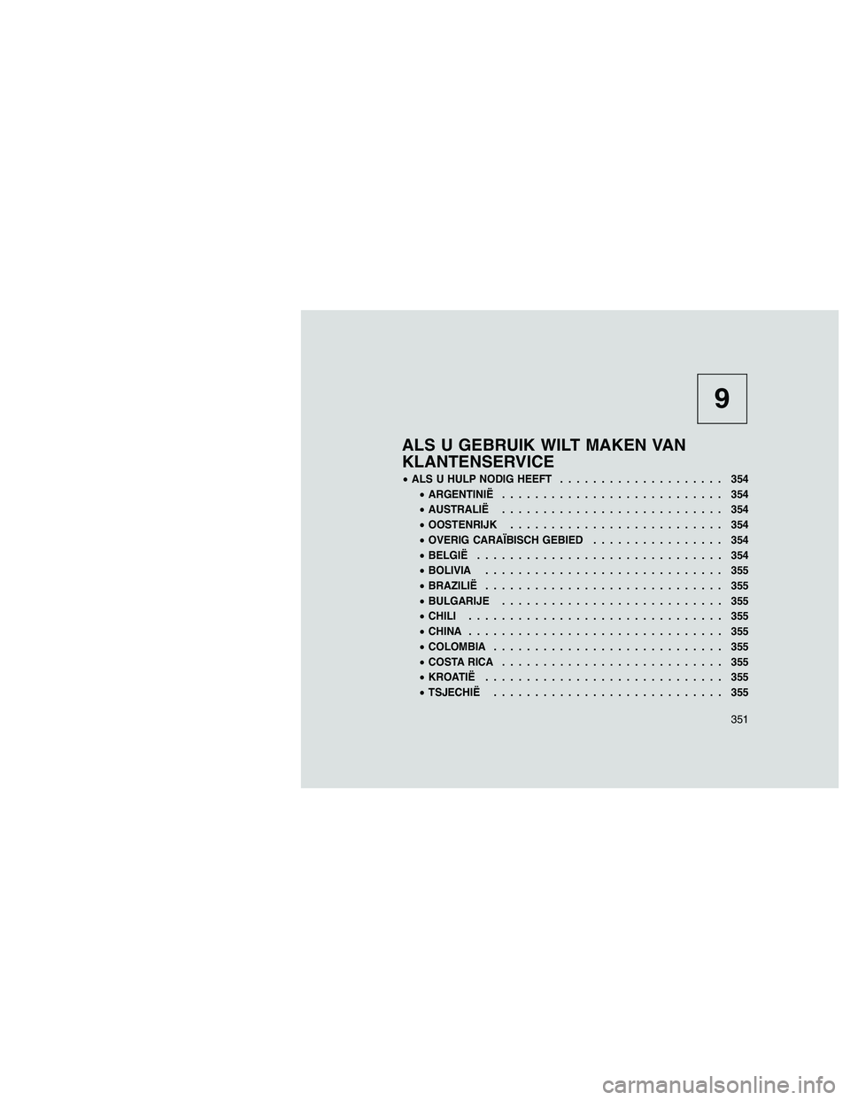 JEEP GRAND CHEROKEE 2011 Instructieboek (in Dutch)
9
ALS U GEBRUIK WILT MAKEN VAN
KLANTENSERVICE
•ALS U HULP NODIG HEEFT .................... 354
• ARGENTINIË ........................... 354
• AUSTRALIË ........................... 354
• OOS JEEP GRAND CHEROKEE 2011 Instructieboek (in Dutch)
9
ALS U GEBRUIK WILT MAKEN VAN
KLANTENSERVICE
•ALS U HULP NODIG HEEFT .................... 354
• ARGENTINIË ........................... 354
• AUSTRALIË ........................... 354
• OOS