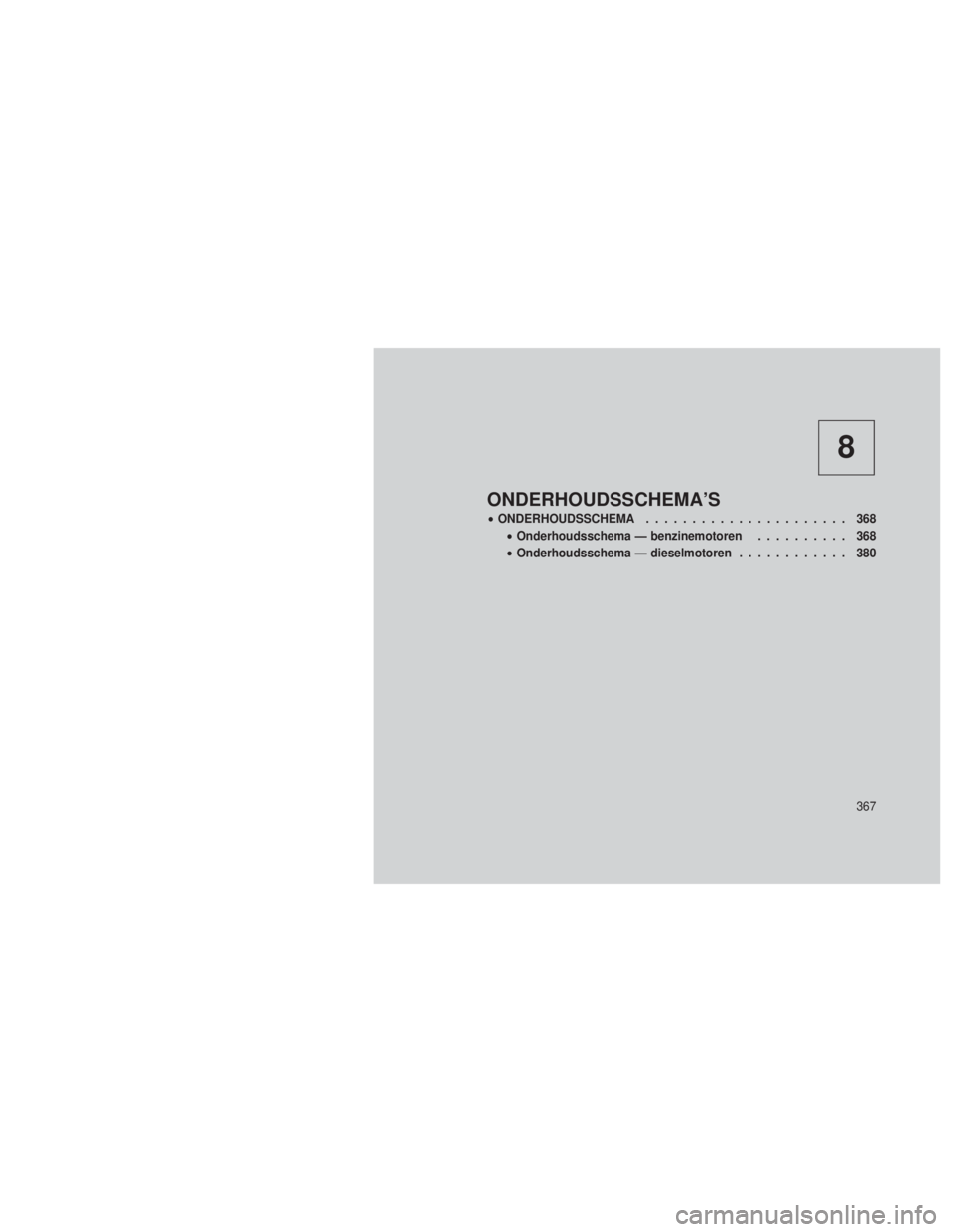 JEEP GRAND CHEROKEE 2013 Instructieboek (in Dutch) 8
ONDERHOUDSSCHEMA’S
•ONDERHOUDSSCHEMA ...................... 368
• Onderhoudsschema — benzinemotoren .......... 368
• Onderhoudsschema — dieselmotoren ............ 380
367 JEEP GRAND CHEROKEE 2013 Instructieboek (in Dutch) 8
ONDERHOUDSSCHEMA’S
•ONDERHOUDSSCHEMA ...................... 368
• Onderhoudsschema — benzinemotoren .......... 368
• Onderhoudsschema — dieselmotoren ............ 380
367