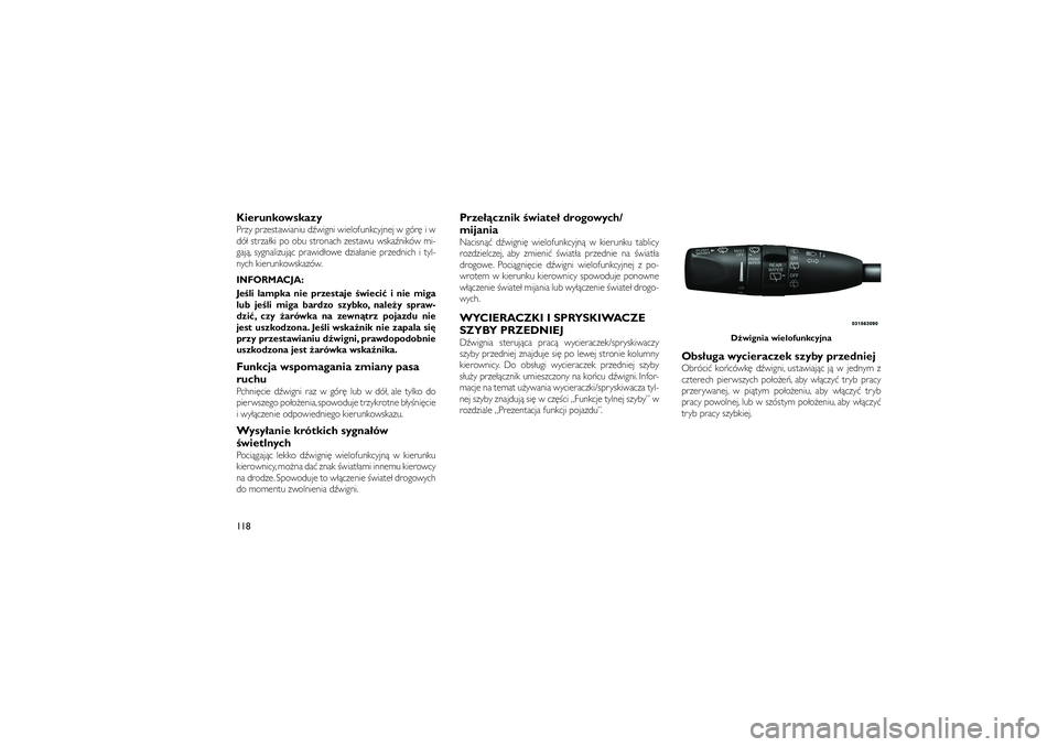 JEEP GRAND CHEROKEE 2012  Instrukcja obsługi (in Polish) 
KierunkowskazyPrzy przestawianiu d�wigni wielofunkcyjnej w gór� i w
dó� strza�ki po obu stronach zestawu wska�ników mi-
gaj�, sygnalizuj�c prawid�owe dzia�anie przednich i tyl-
nych kierunkowskaz
