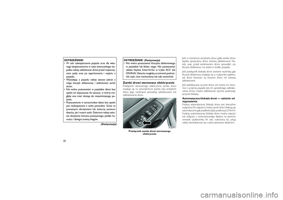 JEEP GRAND CHEROKEE 2011  Instrukcja obsługi (in Polish) 
OSTRZE�ENIE!
 W celu zabezpieczenia pojazdu oraz dla w�as-nego bezpiecze�stwa w razie ewentualnego wy-
padku nale�y zablokowa� drzwi przed rozpocz\b-
ciem jazdy oraz po zaparkowaniu i wyj�ciu z
poja