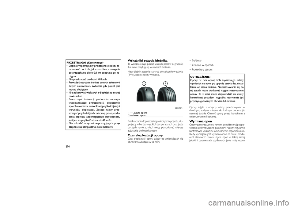 JEEP GRAND CHEROKEE 2012  Instrukcja obsługi (in Polish) 
PRZESTROGA!(Kontynuacja)
 Osprz\bt wspomagaj�cy przyczepno�� nale�y za-
montowa� tak �ci�le, jak to mo�liwe, a nast\bpnie
po przejechaniu oko�o 0,8 km ponownie go na-
ci�gn��.
 Nie przekracza� pr\b