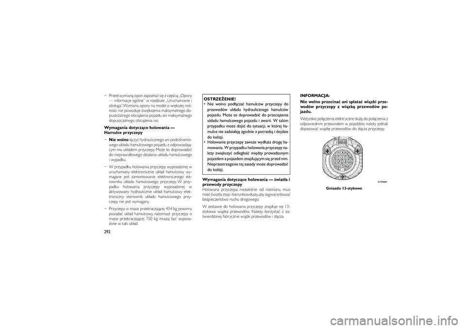 JEEP GRAND CHEROKEE 2012  Instrukcja obsługi (in Polish) 
� Przed wymian� opon zapozna� si� z cz��ci� „Opony— informacje ogólne” w rozdziale „Uruchamianie i
obs�uga”.Wymiana opony na model o wi�kszej no�-
no�ci nie powoduje zwi�kszenia maksymalne