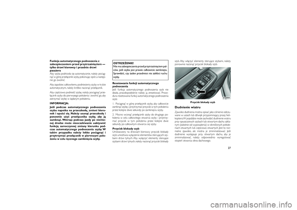 JEEP GRAND CHEROKEE 2011  Instrukcja obsługi (in Polish) 
Funkcja automatycznego podnoszenia z
zabezpieczeniem przed przytrza�ni\bciem —
tylko drzwi kierowcy i przednie drzwi
pasa�era
Aby szyba podnios�a si� automatycznie, nale�y poci�g-
n�� w gór� prze�