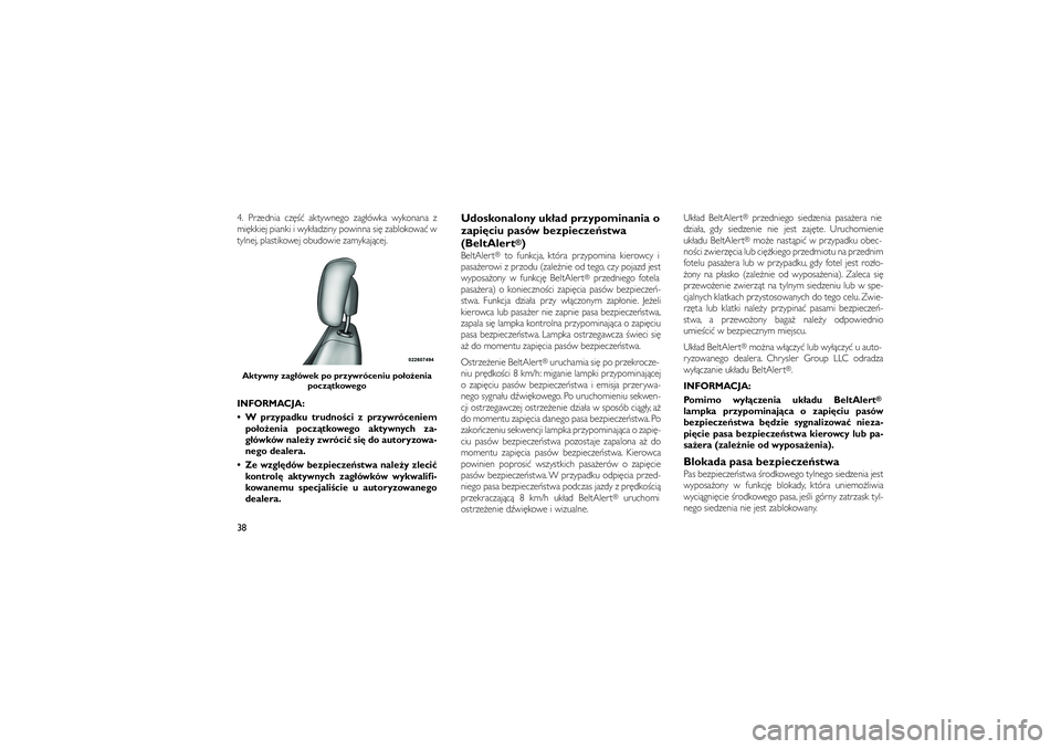 JEEP GRAND CHEROKEE 2012  Instrukcja obsługi (in Polish) 
4. Przednia cz��� aktywnego zag�ówka wykonana z
mi�kkiej pianki i wyk�adziny powinna si� zablokowa� w
tylnej, plastikowej obudowie zamykaj�cej.
INFORMACJA:
 W przypadku trudno�ci z przywróceniempo
