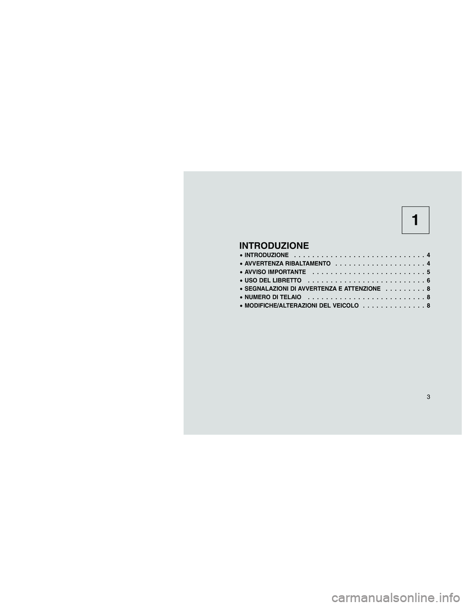 JEEP PATRIOT 2018 Libretto Uso Manutenzione (in Italian) 1
INTRODUZIONE
•INTRODUZIONE.............................4
•AVVERTENZA RIBALTAMENTO....................4
•AVVISO IMPORTANTE.........................5
•USO DEL LIBRETTO......................... JEEP PATRIOT 2018 Libretto Uso Manutenzione (in Italian) 1
INTRODUZIONE
•INTRODUZIONE.............................4
•AVVERTENZA RIBALTAMENTO....................4
•AVVISO IMPORTANTE.........................5
•USO DEL LIBRETTO.........................