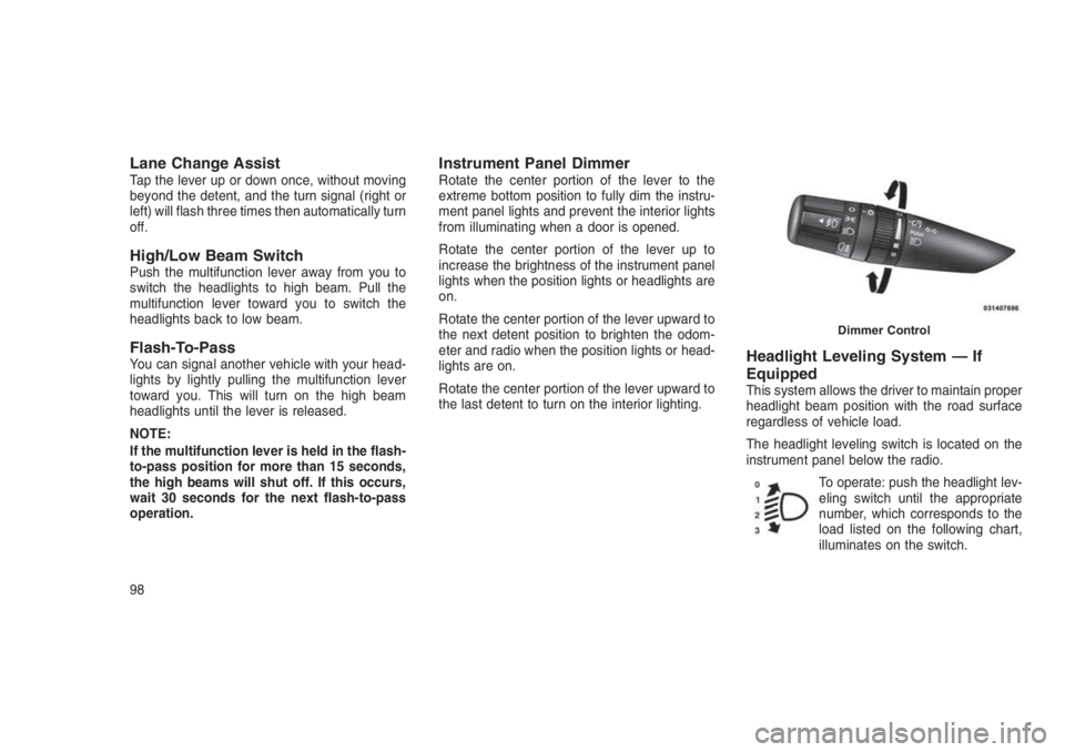 JEEP PATRIOT 2020 Owner handbook (in English) Lane Change AssistTap the lever up or down once, without moving
beyond the detent, and the turn signal (right or
left) will flash three times then automatically turn
off.
High/Low Beam SwitchPush the JEEP PATRIOT 2020 Owner handbook (in English) Lane Change AssistTap the lever up or down once, without moving
beyond the detent, and the turn signal (right or
left) will flash three times then automatically turn
off.
High/Low Beam SwitchPush the