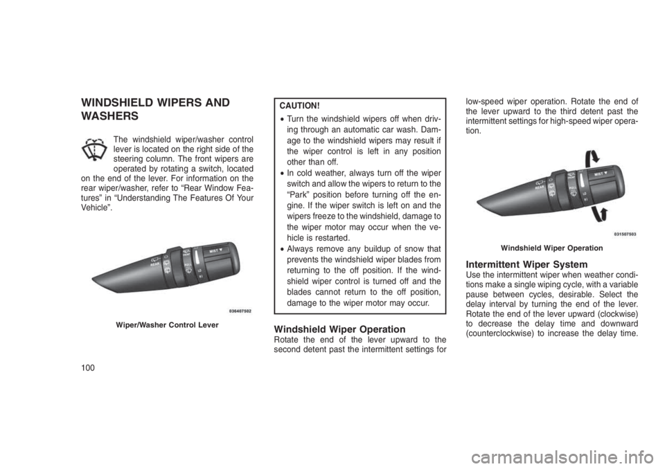 JEEP PATRIOT 2021 Owner handbook (in English) WINDSHIELD WIPERS AND
WASHERS
The windshield wiper/washer control
lever is located on the right side of the
steering column. The front wipers are
operated by rotating a switch, located
on the end of t JEEP PATRIOT 2021 Owner handbook (in English) WINDSHIELD WIPERS AND
WASHERS
The windshield wiper/washer control
lever is located on the right side of the
steering column. The front wipers are
operated by rotating a switch, located
on the end of t