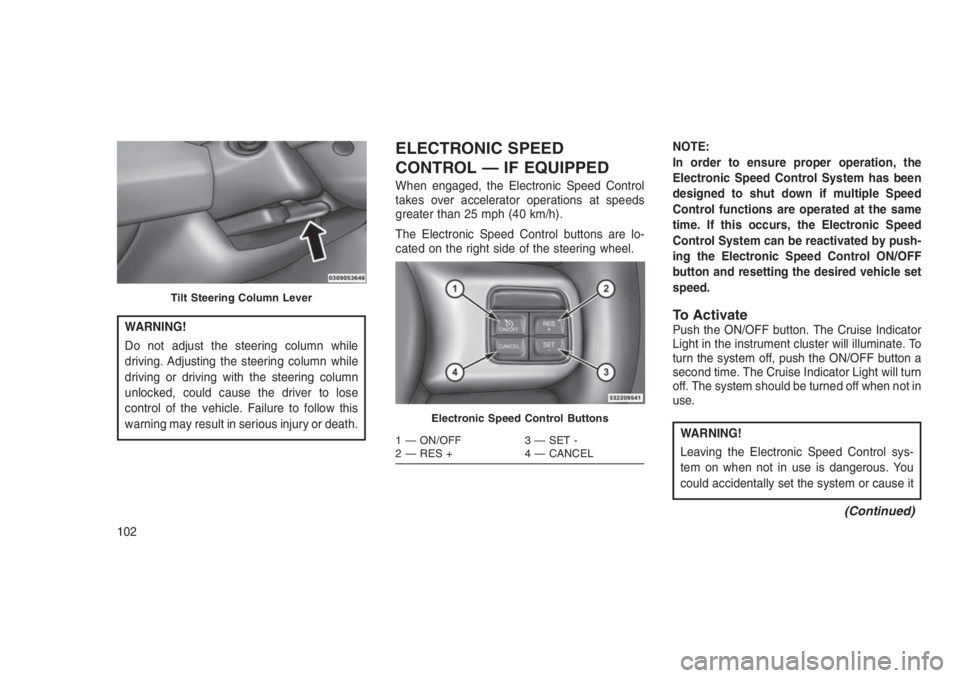 JEEP PATRIOT 2021 Owner handbook (in English) WARNING!
Do not adjust the steering column while
driving. Adjusting the steering column while
driving or driving with the steering column
unlocked, could cause the driver to lose
control of the vehicl JEEP PATRIOT 2021 Owner handbook (in English) WARNING!
Do not adjust the steering column while
driving. Adjusting the steering column while
driving or driving with the steering column
unlocked, could cause the driver to lose
control of the vehicl