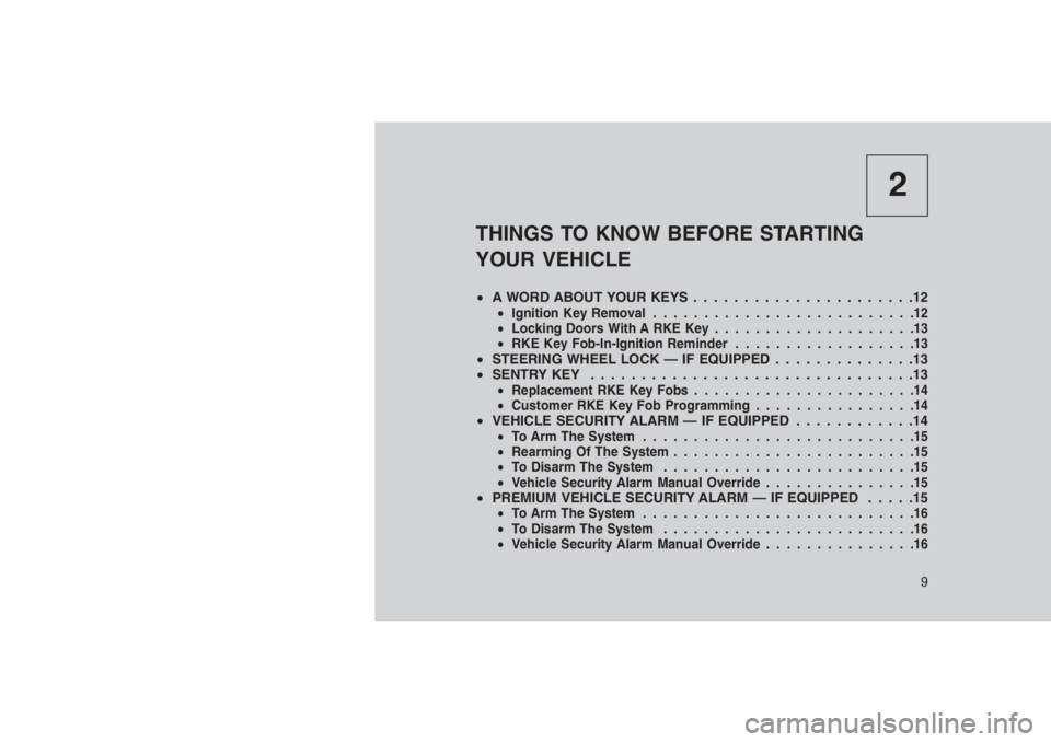 JEEP PATRIOT 2020 Owner handbook (in English) 2
THINGS TO KNOW BEFORE STARTING
YOUR VEHICLE
•A WORD ABOUT YOUR KEYS . . . . . . . ...............12•Ignition Key Removal..........................12
•Locking Doors With A RKE Key.............. JEEP PATRIOT 2020 Owner handbook (in English) 2
THINGS TO KNOW BEFORE STARTING
YOUR VEHICLE
•A WORD ABOUT YOUR KEYS . . . . . . . ...............12•Ignition Key Removal..........................12
•Locking Doors With A RKE Key..............