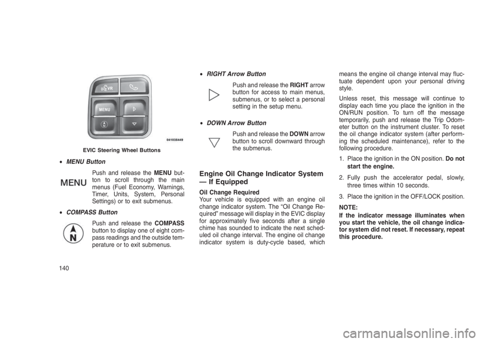 JEEP PATRIOT 2021 Owner handbook (in English) •MENU Button
Push and release theMENUbut-
ton to scroll through the main
menus (Fuel Economy, Warnings,
Timer, Units, System, Personal
Settings) or to exit submenus.
•COMPASS Button
Push and relea JEEP PATRIOT 2021 Owner handbook (in English) •MENU Button
Push and release theMENUbut-
ton to scroll through the main
menus (Fuel Economy, Warnings,
Timer, Units, System, Personal
Settings) or to exit submenus.
•COMPASS Button
Push and relea