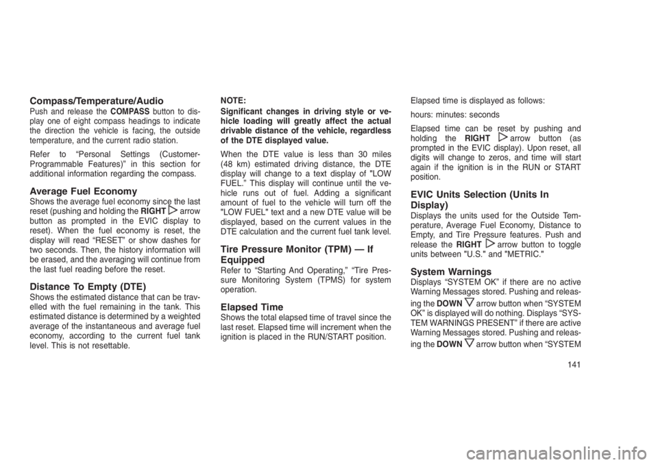JEEP PATRIOT 2020  Owner handbook (in English) Compass/Temperature/AudioPush and release theCOMPASSbutton to dis-
play one of eight compass headings to indicate
the direction the vehicle is facing, the outside
temperature, and the current radio st