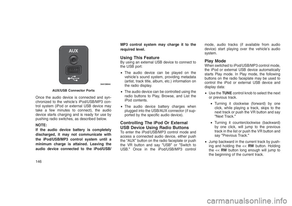 JEEP PATRIOT 2021 Owner handbook (in English) Once the audio device is connected and syn-
chronized to the vehicle’s iPod/USB/MP3 con-
trol system (iPod or external USB device may
take a few minutes to connect), the audio
device starts charging JEEP PATRIOT 2021 Owner handbook (in English) Once the audio device is connected and syn-
chronized to the vehicle’s iPod/USB/MP3 con-
trol system (iPod or external USB device may
take a few minutes to connect), the audio
device starts charging