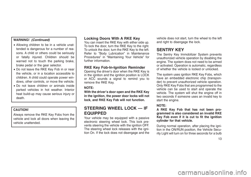 JEEP PATRIOT 2021  Owner handbook (in English) WARNING!(Continued)
•Allowing children to be in a vehicle unat-
tended is dangerous for a number of rea-
sons. A child or others could be seriously
or fatally injured. Children should be
warned not 