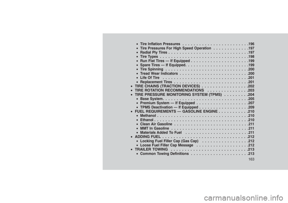 JEEP PATRIOT 2020 Owner handbook (in English) •Tire Inflation Pressures........................196
•Tire Pressures For High Speed Operation.............197
•Radial Ply Tires.............................197
•Tire Types..................... JEEP PATRIOT 2020 Owner handbook (in English) •Tire Inflation Pressures........................196
•Tire Pressures For High Speed Operation.............197
•Radial Ply Tires.............................197
•Tire Types.....................