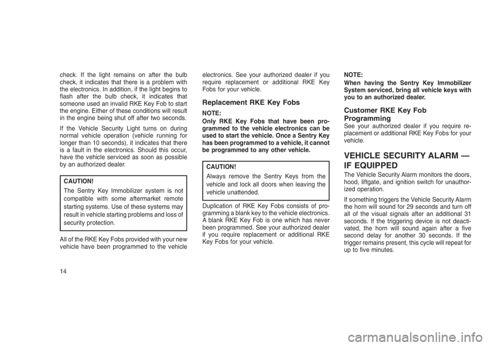 JEEP PATRIOT 2020 Owner handbook (in English) check. If the light remains on after the bulb
check, it indicates that there is a problem with
the electronics. In addition, if the light begins to
flash after the bulb check, it indicates that
someon JEEP PATRIOT 2020 Owner handbook (in English) check. If the light remains on after the bulb
check, it indicates that there is a problem with
the electronics. In addition, if the light begins to
flash after the bulb check, it indicates that
someon