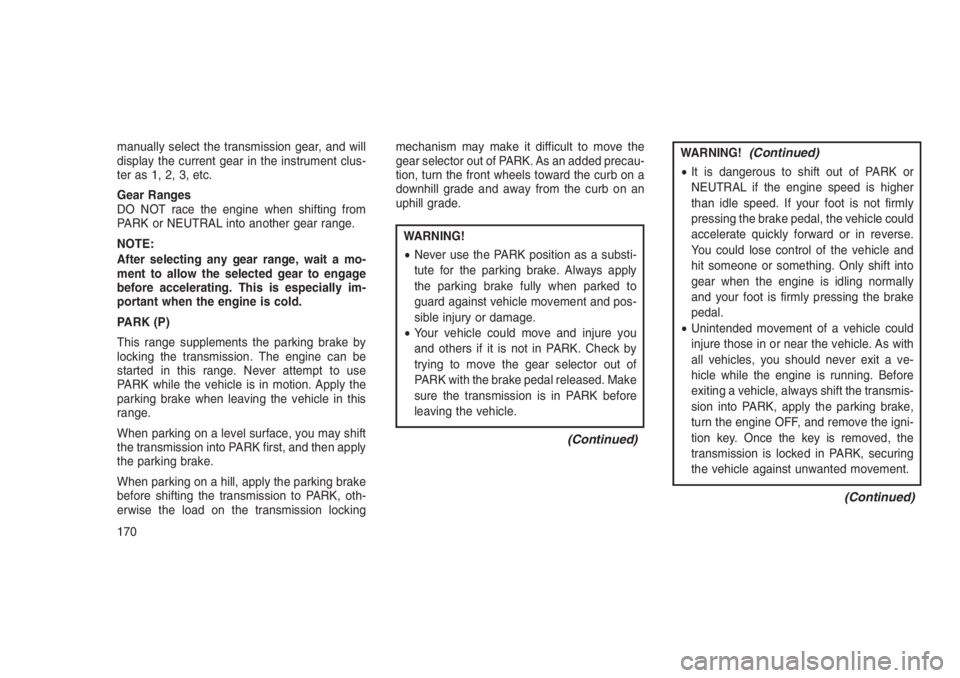 JEEP PATRIOT 2020 Owner handbook (in English) manually select the transmission gear, and will
display the current gear in the instrument clus-
ter as 1, 2, 3, etc.
Gear Ranges
DO NOT race the engine when shifting from
PARK or NEUTRAL into another JEEP PATRIOT 2020 Owner handbook (in English) manually select the transmission gear, and will
display the current gear in the instrument clus-
ter as 1, 2, 3, etc.
Gear Ranges
DO NOT race the engine when shifting from
PARK or NEUTRAL into another