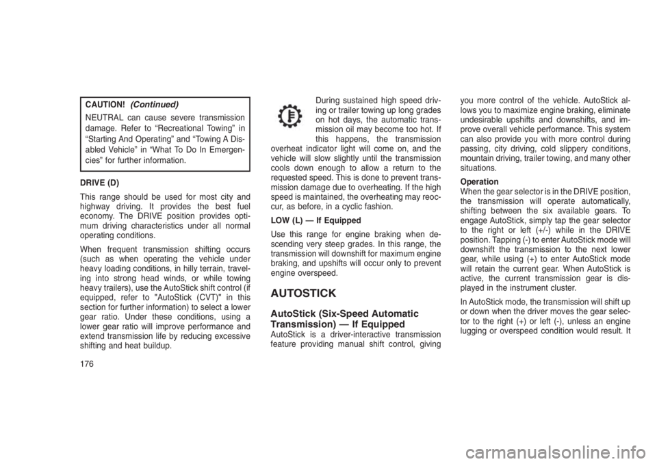JEEP PATRIOT 2020 Owner handbook (in English) CAUTION!(Continued)
NEUTRAL can cause severe transmission
damage. Refer to “Recreational Towing” in
“Starting And Operating” and “Towing A Dis-
abled Vehicle” in “What To Do In Emergen-
JEEP PATRIOT 2020 Owner handbook (in English) CAUTION!(Continued)
NEUTRAL can cause severe transmission
damage. Refer to “Recreational Towing” in
“Starting And Operating” and “Towing A Dis-
abled Vehicle” in “What To Do In Emergen-