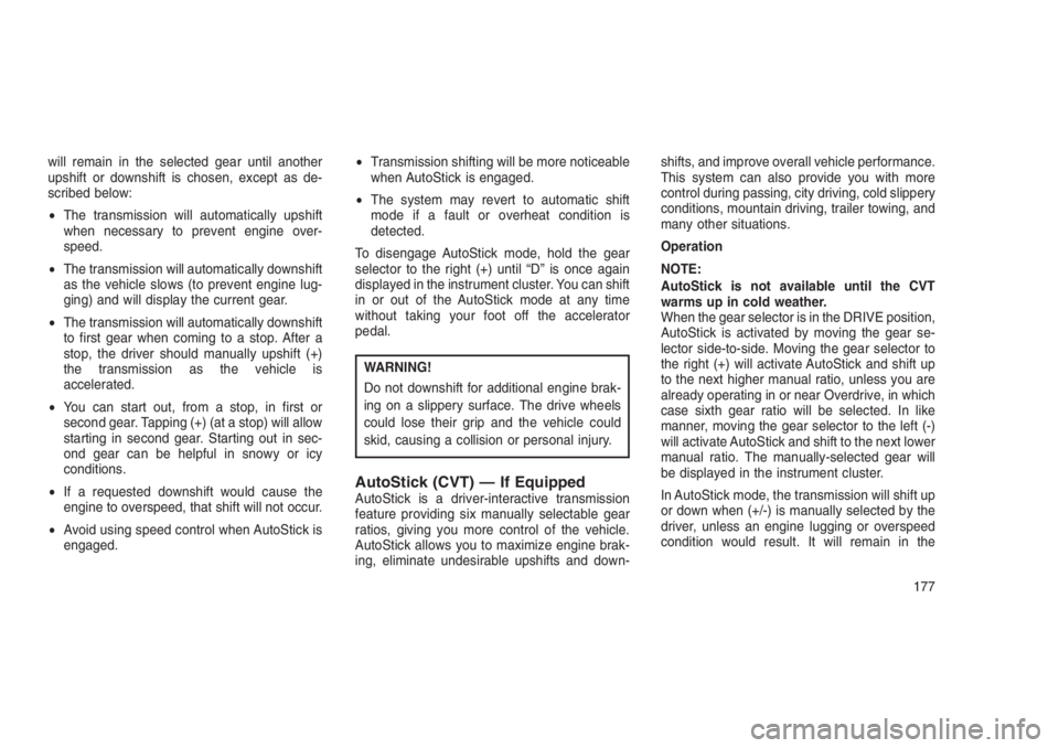 JEEP PATRIOT 2020 Owner handbook (in English) will remain in the selected gear until another
upshift or downshift is chosen, except as de-
scribed below:
•The transmission will automatically upshift
when necessary to prevent engine over-
speed. JEEP PATRIOT 2020 Owner handbook (in English) will remain in the selected gear until another
upshift or downshift is chosen, except as de-
scribed below:
•The transmission will automatically upshift
when necessary to prevent engine over-
speed.