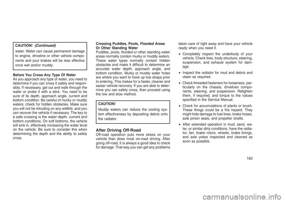 JEEP PATRIOT 2020 Owner handbook (in English) CAUTION!(Continued)
water. Water can cause permanent damage
to engine, driveline or other vehicle compo-
nents and your brakes will be less effective
once wet and/or muddy.
Before You Cross Any Type O JEEP PATRIOT 2020 Owner handbook (in English) CAUTION!(Continued)
water. Water can cause permanent damage
to engine, driveline or other vehicle compo-
nents and your brakes will be less effective
once wet and/or muddy.
Before You Cross Any Type O