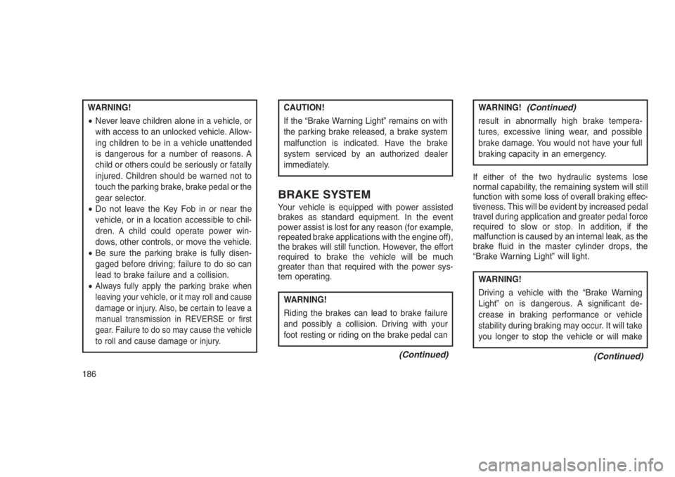 JEEP PATRIOT 2020 Owner handbook (in English) WARNING!
•Never leave children alone in a vehicle, or
with access to an unlocked vehicle. Allow-
ing children to be in a vehicle unattended
is dangerous for a number of reasons. A
child or others co JEEP PATRIOT 2020 Owner handbook (in English) WARNING!
•Never leave children alone in a vehicle, or
with access to an unlocked vehicle. Allow-
ing children to be in a vehicle unattended
is dangerous for a number of reasons. A
child or others co