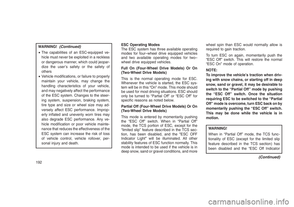 JEEP PATRIOT 2020 Owner handbook (in English) WARNING!(Continued)
•The capabilities of an ESC-equipped ve-
hicle must never be exploited in a reckless
or dangerous manner, which could jeopar-
dize the user’s safety or the safety of
others
• JEEP PATRIOT 2020 Owner handbook (in English) WARNING!(Continued)
•The capabilities of an ESC-equipped ve-
hicle must never be exploited in a reckless
or dangerous manner, which could jeopar-
dize the user’s safety or the safety of
others
•