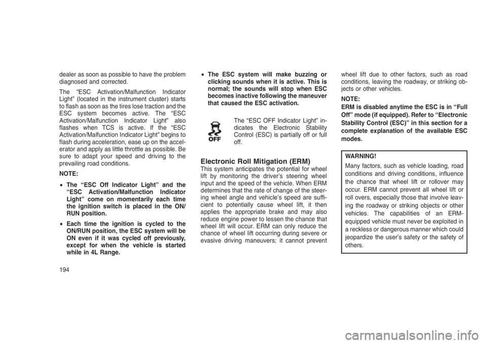 JEEP PATRIOT 2020 Owner handbook (in English) dealer as soon as possible to have the problem
diagnosed and corrected.
The “ESC Activation/Malfunction Indicator
Light” (located in the instrument cluster) starts
to flash as soon as the tires lo JEEP PATRIOT 2020 Owner handbook (in English) dealer as soon as possible to have the problem
diagnosed and corrected.
The “ESC Activation/Malfunction Indicator
Light” (located in the instrument cluster) starts
to flash as soon as the tires lo