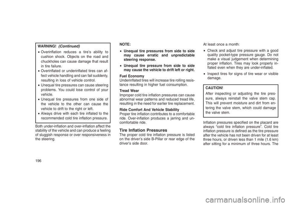 JEEP PATRIOT 2019  Owner handbook (in English) WARNING!(Continued)
•Overinflation reduces a tire’s ability to
cushion shock. Objects on the road and
chuckholes can cause damage that result
in tire failure.
•Overinflated or underinflated tire