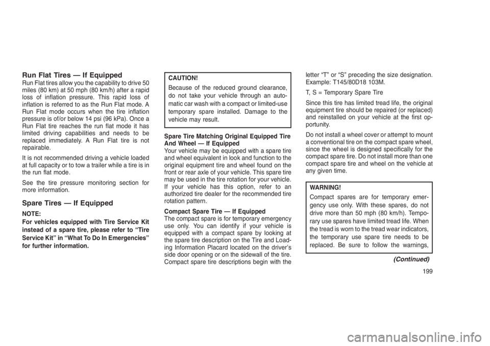 JEEP PATRIOT 2021 Owner handbook (in English) Run Flat Tires — If EquippedRun Flat tires allow you the capability to drive 50
miles (80 km) at 50 mph (80 km/h) after a rapid
loss of inflation pressure. This rapid loss of
inflation is referred t JEEP PATRIOT 2021 Owner handbook (in English) Run Flat Tires — If EquippedRun Flat tires allow you the capability to drive 50
miles (80 km) at 50 mph (80 km/h) after a rapid
loss of inflation pressure. This rapid loss of
inflation is referred t