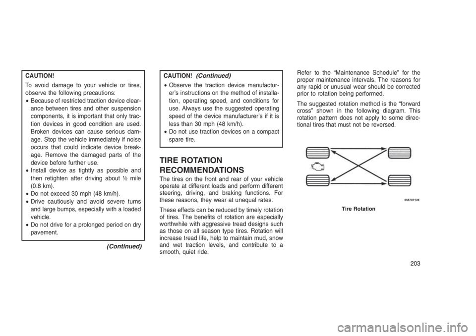 JEEP PATRIOT 2020 Owner handbook (in English) CAUTION!
To avoid damage to your vehicle or tires,
observe the following precautions:
•Because of restricted traction device clear-
ance between tires and other suspension
components, it is importan JEEP PATRIOT 2020 Owner handbook (in English) CAUTION!
To avoid damage to your vehicle or tires,
observe the following precautions:
•Because of restricted traction device clear-
ance between tires and other suspension
components, it is importan