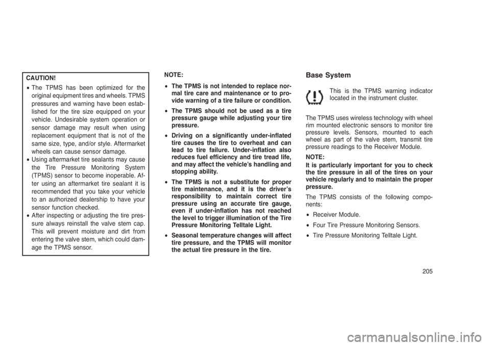 JEEP PATRIOT 2020 Owner handbook (in English) CAUTION!
•The TPMS has been optimized for the
original equipment tires and wheels. TPMS
pressures and warning have been estab-
lished for the tire size equipped on your
vehicle. Undesirable system o JEEP PATRIOT 2020 Owner handbook (in English) CAUTION!
•The TPMS has been optimized for the
original equipment tires and wheels. TPMS
pressures and warning have been estab-
lished for the tire size equipped on your
vehicle. Undesirable system o