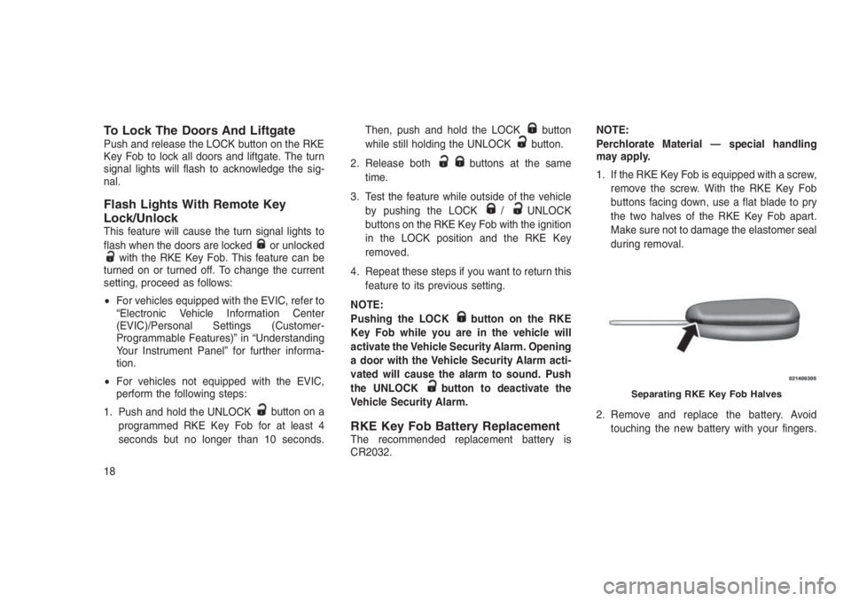 JEEP PATRIOT 2021  Owner handbook (in English) To Lock The Doors And LiftgatePush and release the LOCK button on the RKE
Key Fob to lock all doors and liftgate. The turn
signal lights will flash to acknowledge the sig-
nal.
Flash Lights With Remot