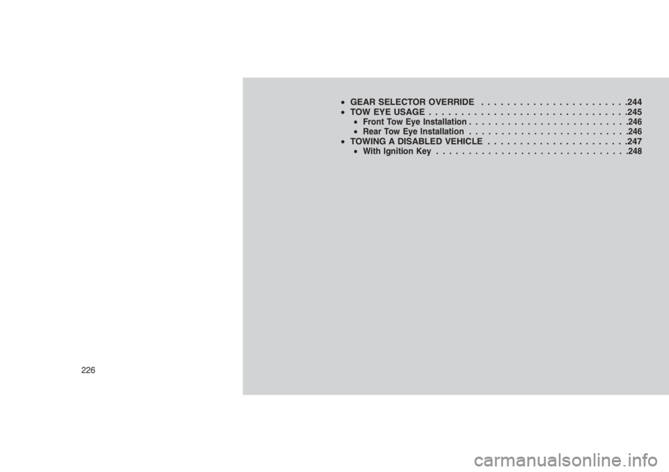 JEEP PATRIOT 2020 Owner handbook (in English) •GEAR SELECTOR OVERRIDE . . . . . . . .. . . . . . . . . . . . . . .244
•TOW EYE USAGE . . . . . . . . . .. . . . . . . . . . . . . . . . . . . . .245
•Front Tow Eye Installation................ JEEP PATRIOT 2020 Owner handbook (in English) •GEAR SELECTOR OVERRIDE . . . . . . . .. . . . . . . . . . . . . . .244
•TOW EYE USAGE . . . . . . . . . .. . . . . . . . . . . . . . . . . . . . .245
•Front Tow Eye Installation................