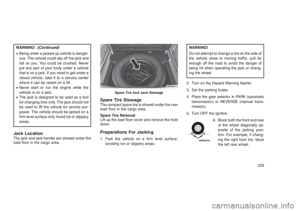 JEEP PATRIOT 2020 Owner handbook (in English) WARNING!(Continued)
•Being under a jacked-up vehicle is danger-
ous. The vehicle could slip off the jack and
fall on you. You could be crushed. Never
put any part of your body under a vehicle
that i JEEP PATRIOT 2020 Owner handbook (in English) WARNING!(Continued)
•Being under a jacked-up vehicle is danger-
ous. The vehicle could slip off the jack and
fall on you. You could be crushed. Never
put any part of your body under a vehicle
that i